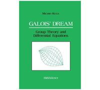 Galois' Dream: Group Theory And Differential Equations