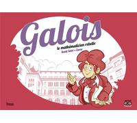 Galois, le mathématicien rebelle