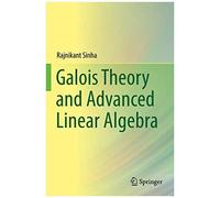 Galois Theory And Advanced Linear Algebra
