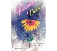 Galumptious Daisy: And The Seven Spirits to Save the World