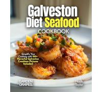 Galveston Diet Seafood Cookbook: Savor the Fresh Flavors of Galveston's Coastal Delights in 100+ Recipes, Pictures Included