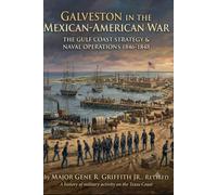 Galveston in the Mexican American War: The Gulf Coast Strategy & Naval Operations (1846-1848)