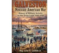 Galveston in the Mexican American War: The Gulf Coast Strategy & Naval Operations (1846-1848)