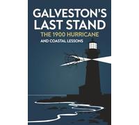Galveston’s Last Stand: The 1900 Hurricane and Coastal Lessons