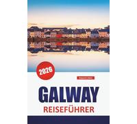 GALWAY REISEFÜHRER 2026: Entdecken Sie die wichtigsten Attraktionen, Küstenwanderungen, lokale Küche und kulturelle Sehenswürdigkeiten in Westirland