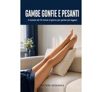 Gambe gonfie e pesanti: Ritenzione, caviglie gonfie e vene: il metodo dei 10 minuti al giorno per gambe più leggere - piano in 4 settimane, esercizi passo passo e diario da compilare