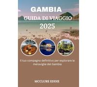 GAMBIA GUIDA DI VIAGGIO 2025: Il tuo compagno definitivo per esplorare le meraviglie del Gambia