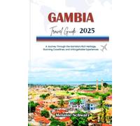 GAMBIA TRAVEL GUIDE 2025: A Journey Through the Gambia’s Rich Heritage, Stunning Coastlines, and Unforgettable Experiences