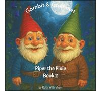 Gambit & Grommet - Piper the Pixie: 7 Bedtime Stories: A collection of children bedtime stories about two garden gnomes who come alive at night!