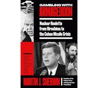 Gambling with Armageddon: Nuclear Roulette from Hiroshima to the Cuban Missile Crisis
