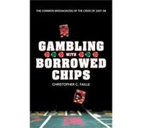 Gambling with Borrowed Chips The Common Misdiagnosis of the Crisis of 200708 - Christopher C. Faille - Author Solutions Inc - Livre en Anglais Christopher C. FailleChristopher C. Faille (Auteur)