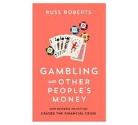 Gambling with Other Peoples Money by Russ Roberts Russ Roberts (Auteur)