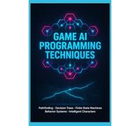 GAME AI PROGRAMMING TECHNIQUES: Pathfinding Decision Trees Finite State Machines Behavior Systems and Intelligent Characters