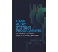 Game Audio Systems Programming: Comprehensive Guide for Sound Effects and Dynamic Audio