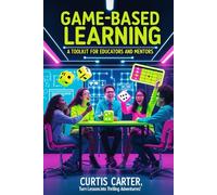 Game-Based Learning: A Toolkit for Educators and Mentors