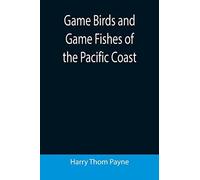Game Birds And Game Fishes Of The Pacific Coast