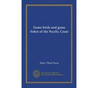 Game birds and game fishes of the Pacific Coast