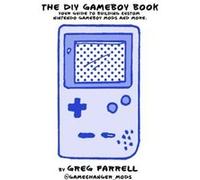 Game Boy Modding by Greg Farrell Greg Farrell (Auteur)
