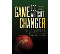 Game Changer: An Insider's Story of the Sonics’ Resurgence, the Trail Blazers’ Turnaround, and the Deal That Saved the Seahawks