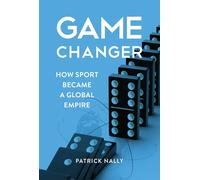 Game Changer How Sport Became a Global Empire - Patrick Nally - Fair Play Publishing - ebook (ePub) - Livre