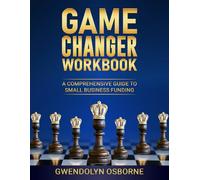 Game Changer Workbook: THE BASIC PRINCIPLES OF ESTABLISHING & FUNDING YOUR BUSINESS
