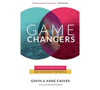 Game Changers: Encountering God and Changing the World