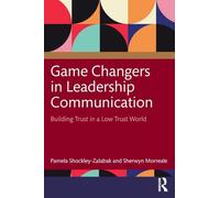 Game Changers in Leadership Communication: Building Trust in a Low Trust World