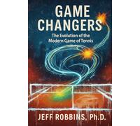 Game Changers: The Evolution of the Modern Game of Tennis