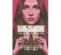 GAME CHANGING - Rise of a Business Nerd: Use Gamification to Establish New Playgrounds for Innovation and Fresh Thinking