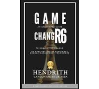 GAME CHANGR6: An Executives Guide to Dominating Change, by applying the R6 Resilience Change Management Framework