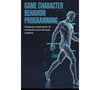 Game Character Behavior Programming: Stepwise Exploration of Movement and Decision Systems
