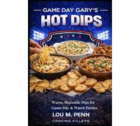 Game Day Gary’s Hot Dips: Warm, Shareable Dips for Game Day & Watch Parties