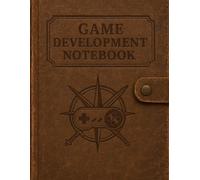 Game Development Notebook: A Designer’s Daily Build Log: Track Ideas, Levels, Characters, and Progress with a Structured Dev Journal for Indie Creators