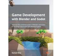Game Development with Blender and Godot: Leverage the combined power of Blender and Godot for building a point-and-click adventure game