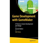 Game Development with GameMaker: A Primer on Game Development and Design