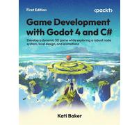 Game Development with Godot 4 and C# Develop a dynamic 3D game while exploring a robust node system, level design, and animations - Kati Baker - Packt Publishing - ebook (ePub) - Livre