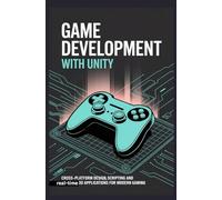 GAME DEVELOPMENT WITH UNITY: Cross-platform design scripting and real-time 3D applications for modern gaming