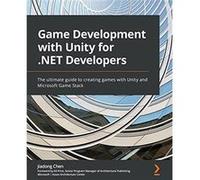 Game Development with Unity for .NET Developers The ultimate guide to creating games with Unity and Microsoft Game Stack - Jiadong Chen - Packt Publishing Jiadong ChenJiadong Chen (Auteur)