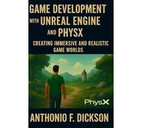 Game development with unreal engine and physX: Creating Immersive and Realistic Game Worlds