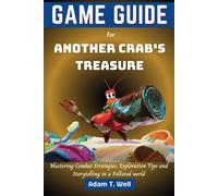 Game Guide For Another Crab's Treasure: Mastering Combat Strategies, Exploration Tips And Storytelling In A Polluted World