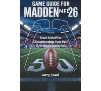 GAME GUIDE FOR MADDEN NFL 26: From Kickoff to Championship: Your Path to Gridiron Greatness