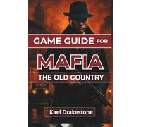 GAME GUIDE FOR MAFIA The Old Country: Master Combat Tactics, and Dominate the Underworld of San Celeste with Expert Strategies and Essential Tips