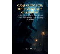 Game Guide for Thief VR: Legacy of Shadow: The Complete Guide to Heists, Stealth Tactics, and Choices in Thief VR: Legacy of Shadow.