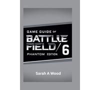 GAME GUIDE OF BATTLE FIELD 6 PHANTOM EDITION: Unlock your victory through tips, tricks and strategies