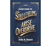 Game Guide of Solo Leveling Arise Overdrive: Master Combat, Dominate Raids, and Conquer Every Challenge