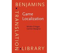 Game Localization: Translating for the Global Digital Entertainment Industry