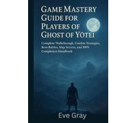 Game Mastery Guide for Players of Ghost of Yōtei: Complete Walkthrough, Combat Strategies, Boss Battles, Map Secrets, and 100% Completion Handbook