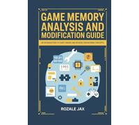 Game Memory Analysis and Modification Guide: An Introduction to Cheat Engine and Reverse Engineering Concepts