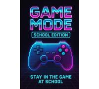 Game Mode: School Edition - Notebook for Young Gamers: Stay in the Game at School - Lined Notebook with Pixel Art & Gaming Quotes