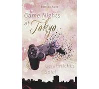 Game Nights at Tokyo: Gefährliches Spiel (prickelnde Gaming-Romance)